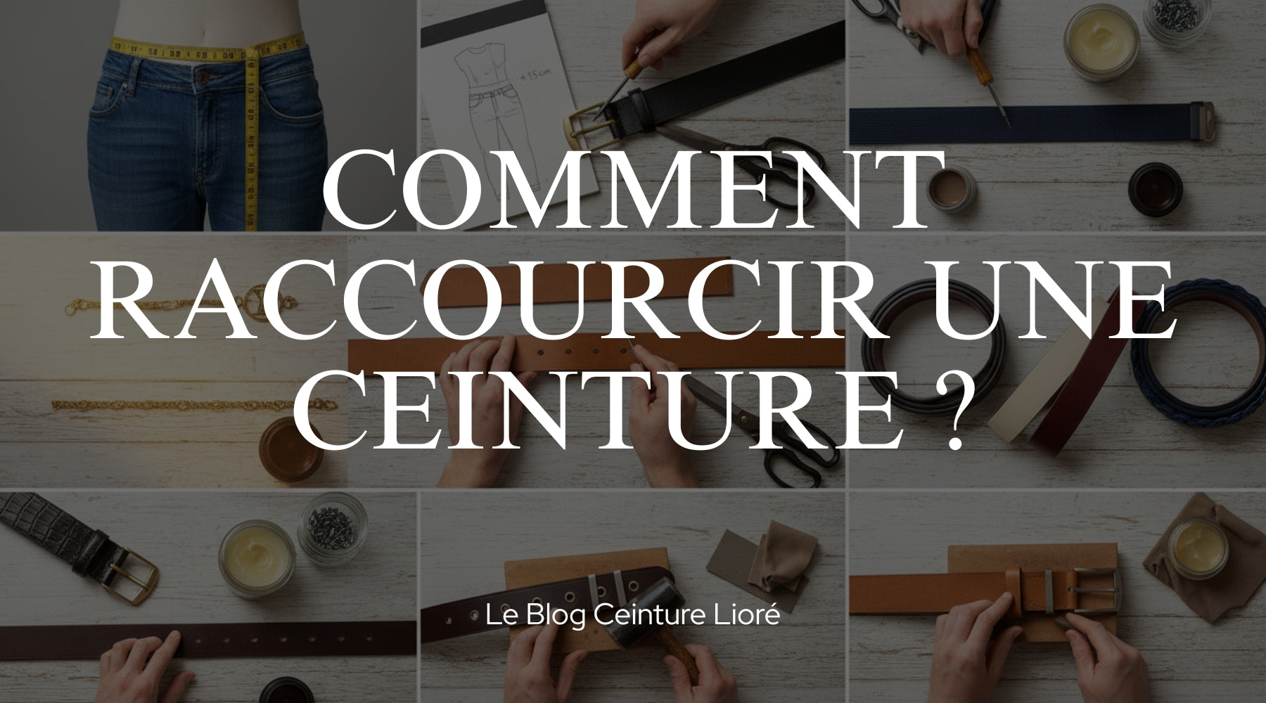 Comment Raccourcir une Ceinture ? - Le Blog Ceinture lioré