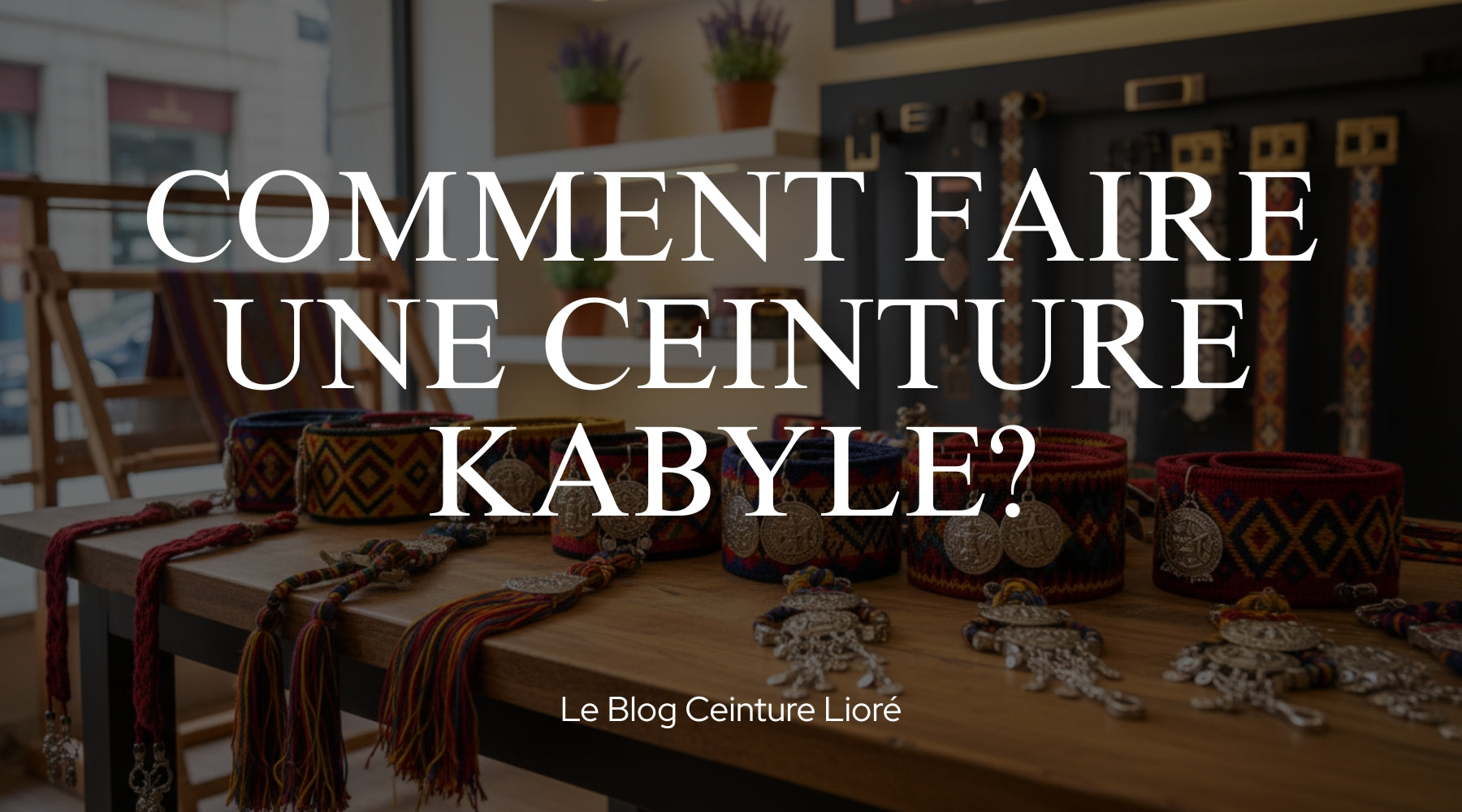 Comment Faire une Ceinture Kabyle ? - Le Blog Ceinture Lioré