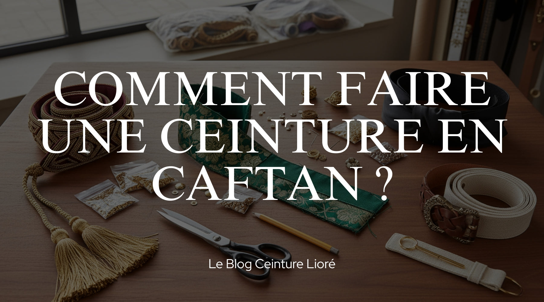 Comment faire une ceinture de caftan ? - Le Blog Ceinture Lioré