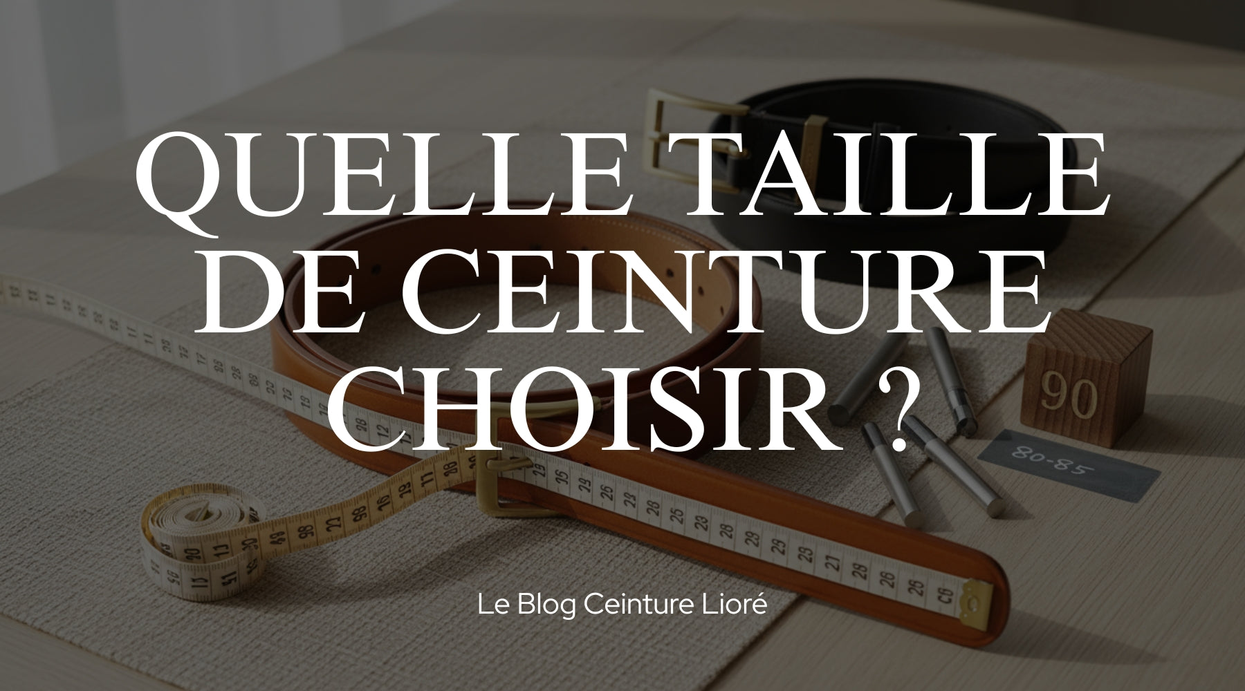 Quelle taille de ceinture choisir ? - Le Blog Ceinture Lioré