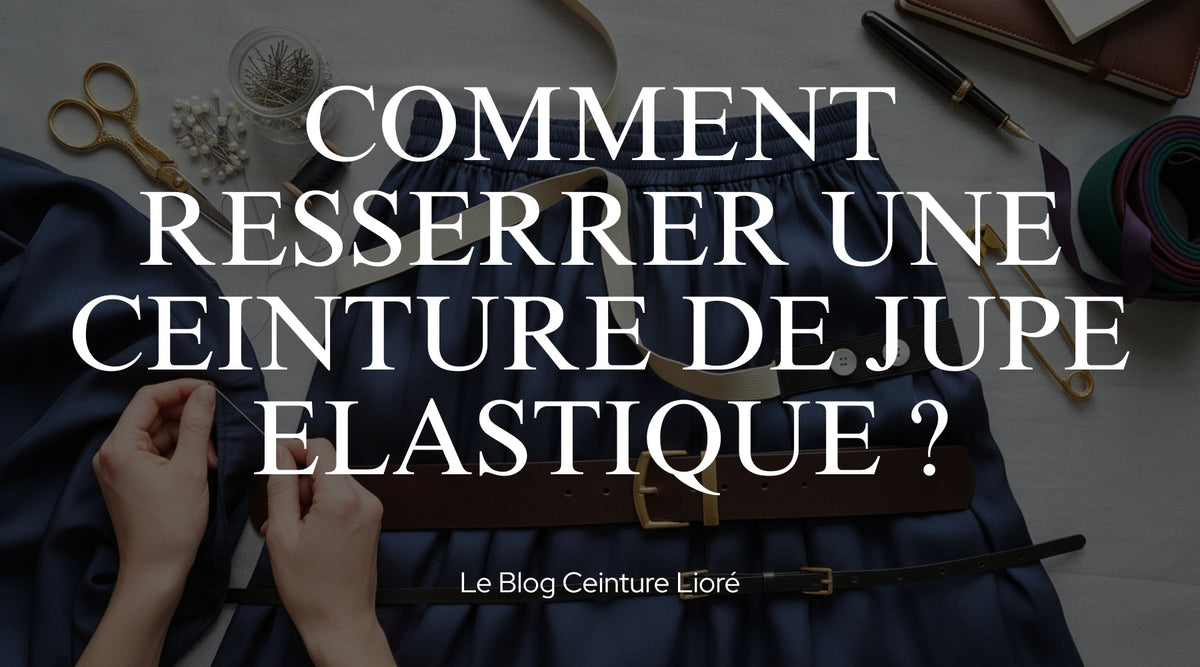 Comment resserrer une ceinture de jupe élastique ? - Le Blog Ceinture Lioré