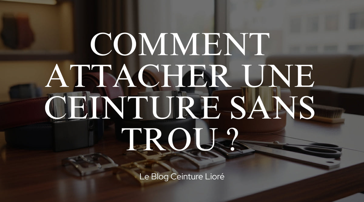 Comment attacher une ceinture sans trou ? - Le Blog Ceinture Lioré Image