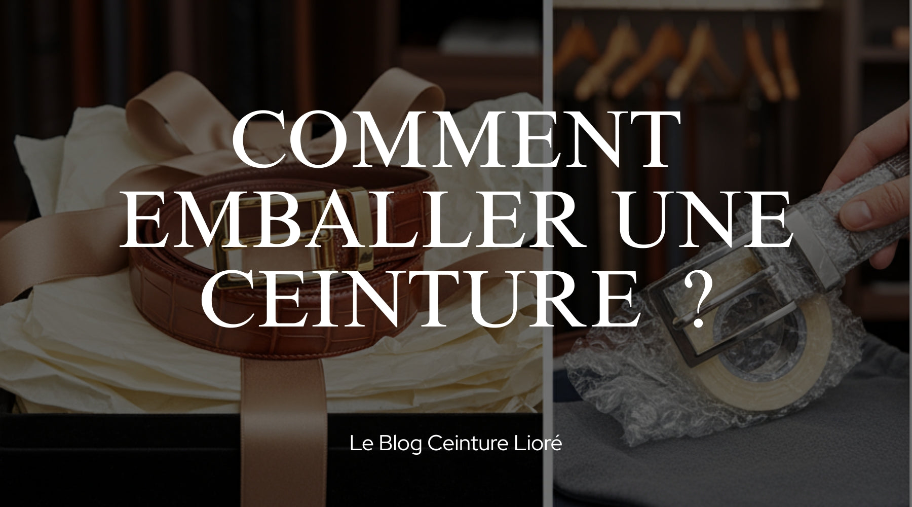 Comment emballer une ceinture ? - Le Blog Ceinture Lioré
