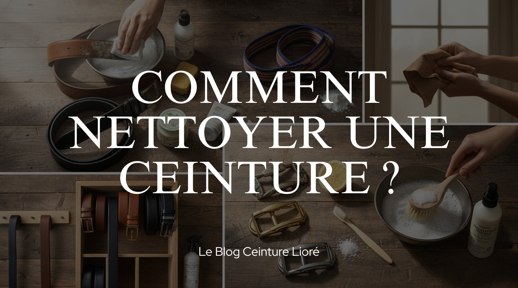 Comment nettoyer une ceinture ? - Le Blog Ceinture Lioré