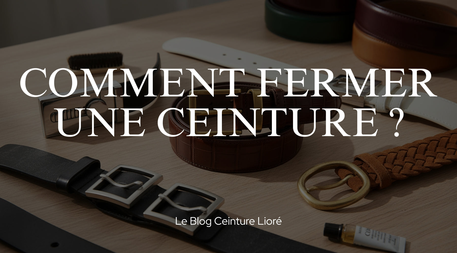 Comment Fermer une Ceinture ? - Le Blog Ceinture Lioré