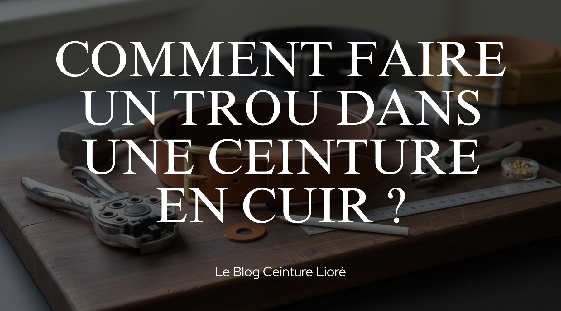 Comment faire un trou dans une ceinture en cuir ? - Le Blog Ceinture Lioré Image