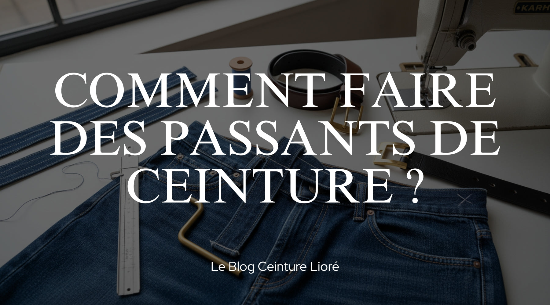 Comment faire des passants de ceinture ? - Le Blog Ceinture Lioré