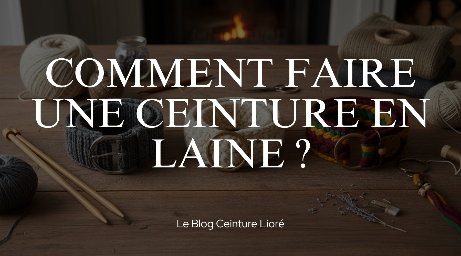 Comment faire une ceinture en laine ? - Le Blog Ceinture Lioré