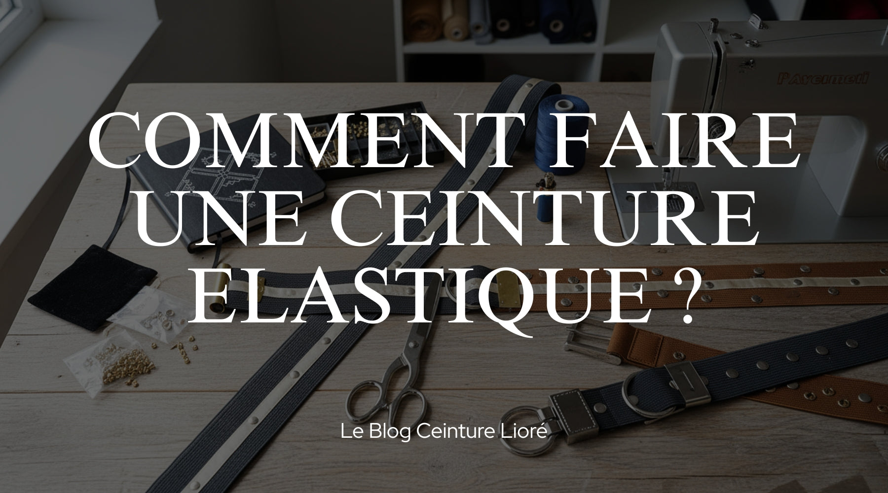 Comment faire une ceinture élastique ? - Le Blog Ceinture Lioré Image