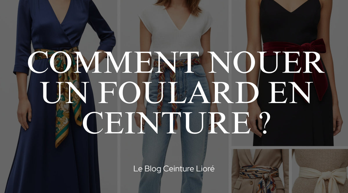 Comment nouer un foulard en ceinture ? - Le Blog Ceinture Lioré