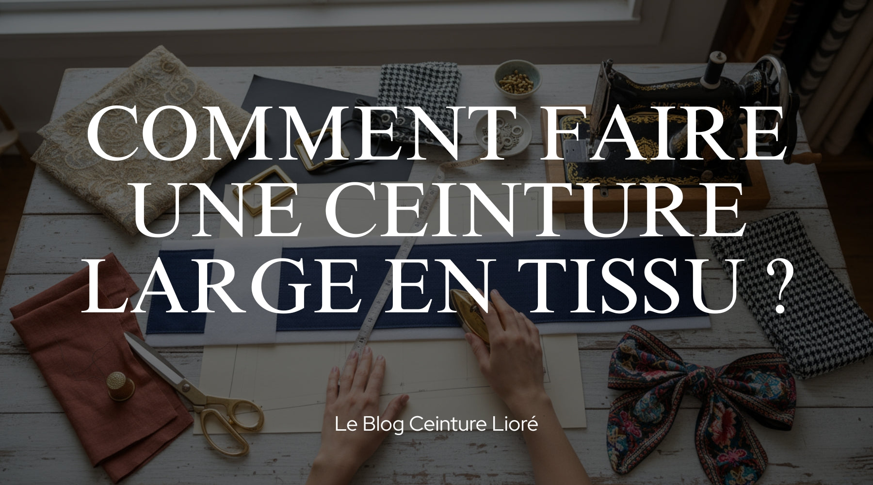 Comment faire une ceinture large en tissu ? - Le Blog Ceinture Lioré Image
