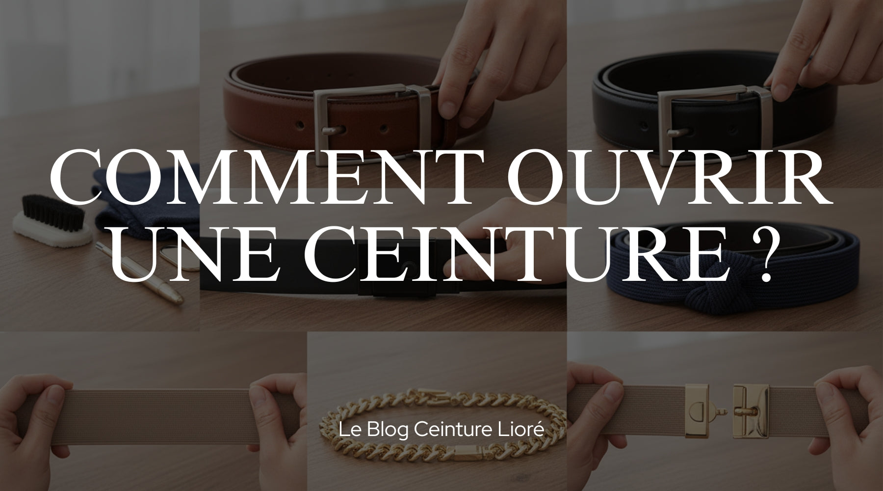 Comment ouvrir une ceinture ? - Le Blog Ceinture Lioré