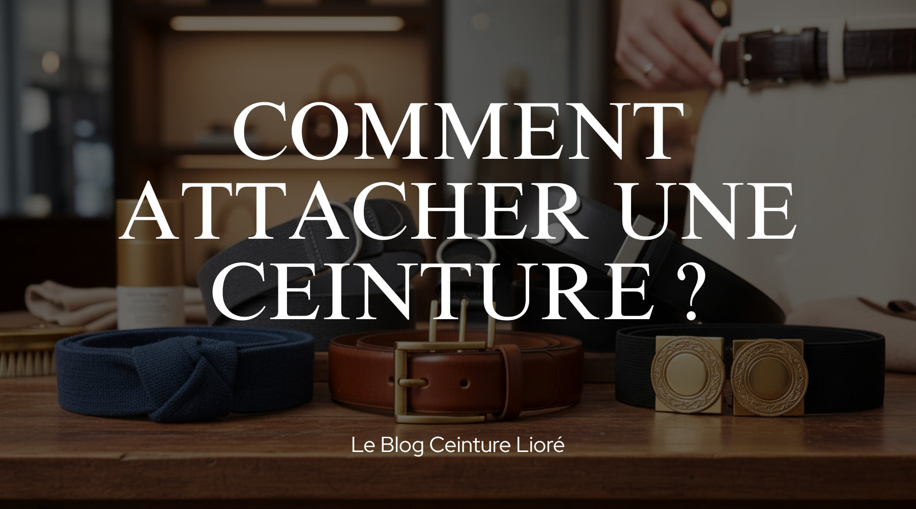 Comment attacher une ceinture ? - Le Blog Ceinture Lioré Image