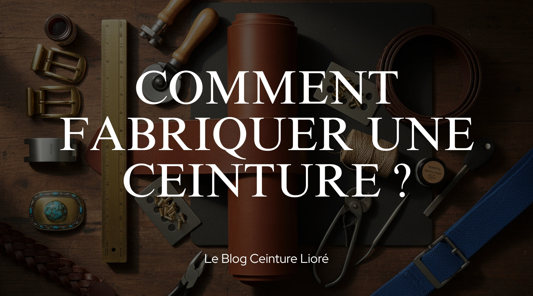 Comment fabriquer une ceinture ? - Le Blog Ceinture Lioré