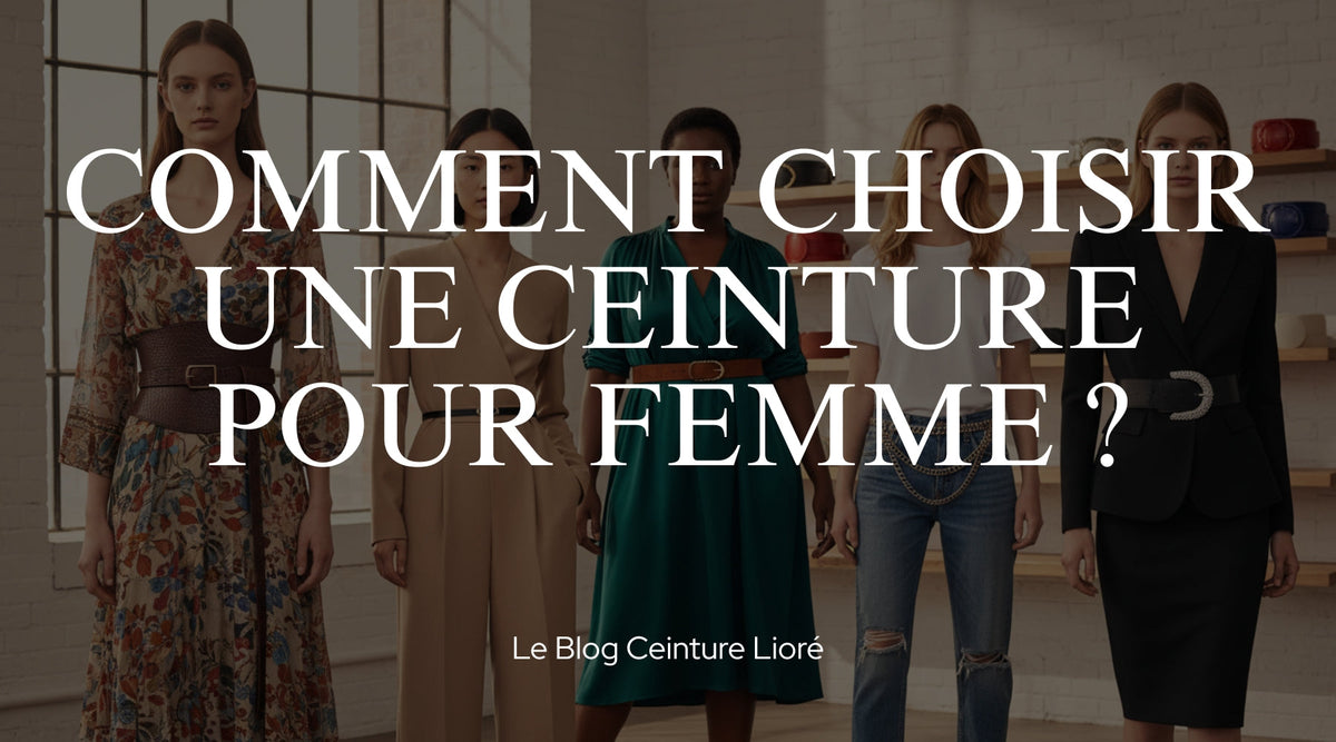 Comment choisir une ceinture femme ? - Le Blog Ceinture Lioré