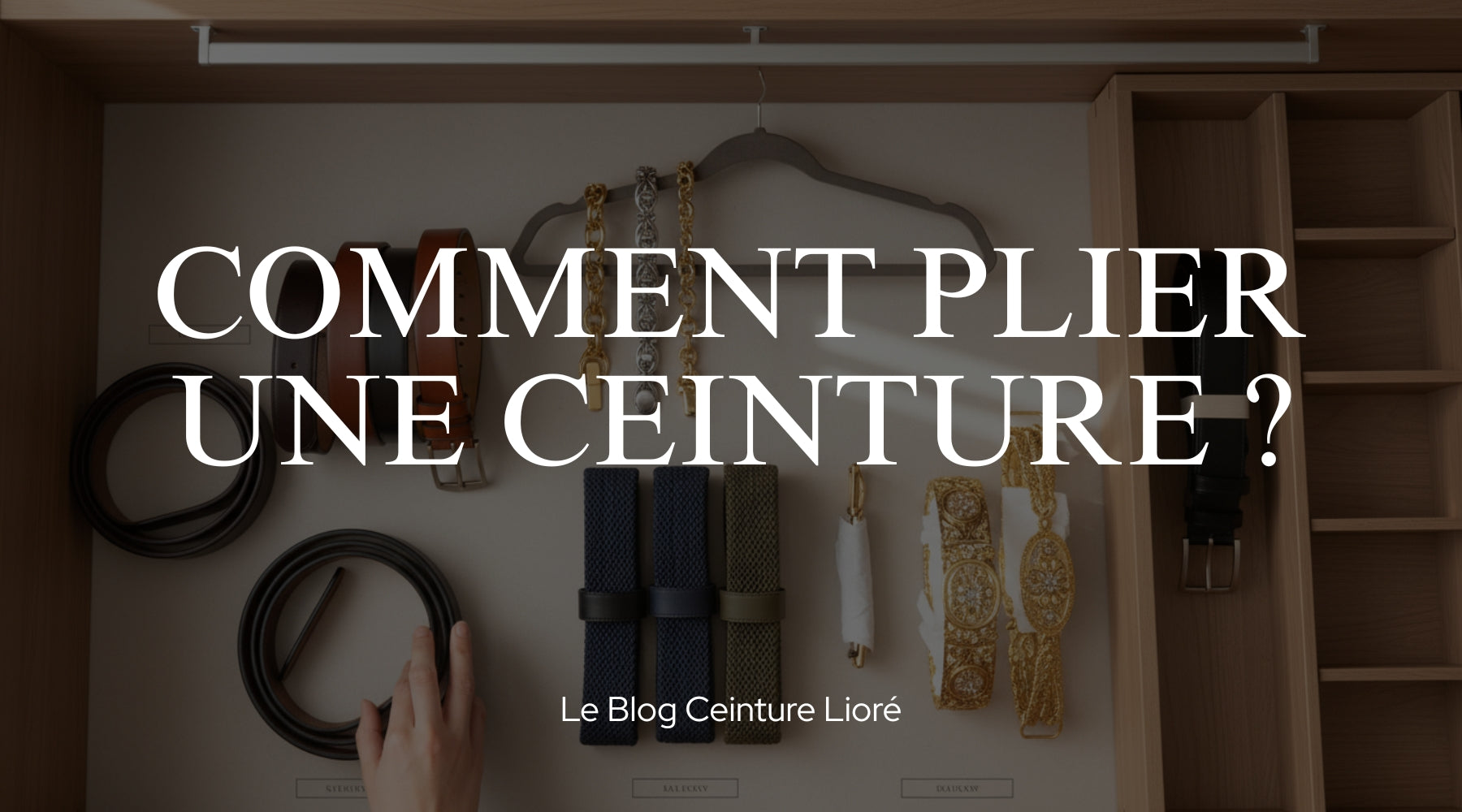 Comment plier une ceinture ? - Le Blog Ceinture Lioré