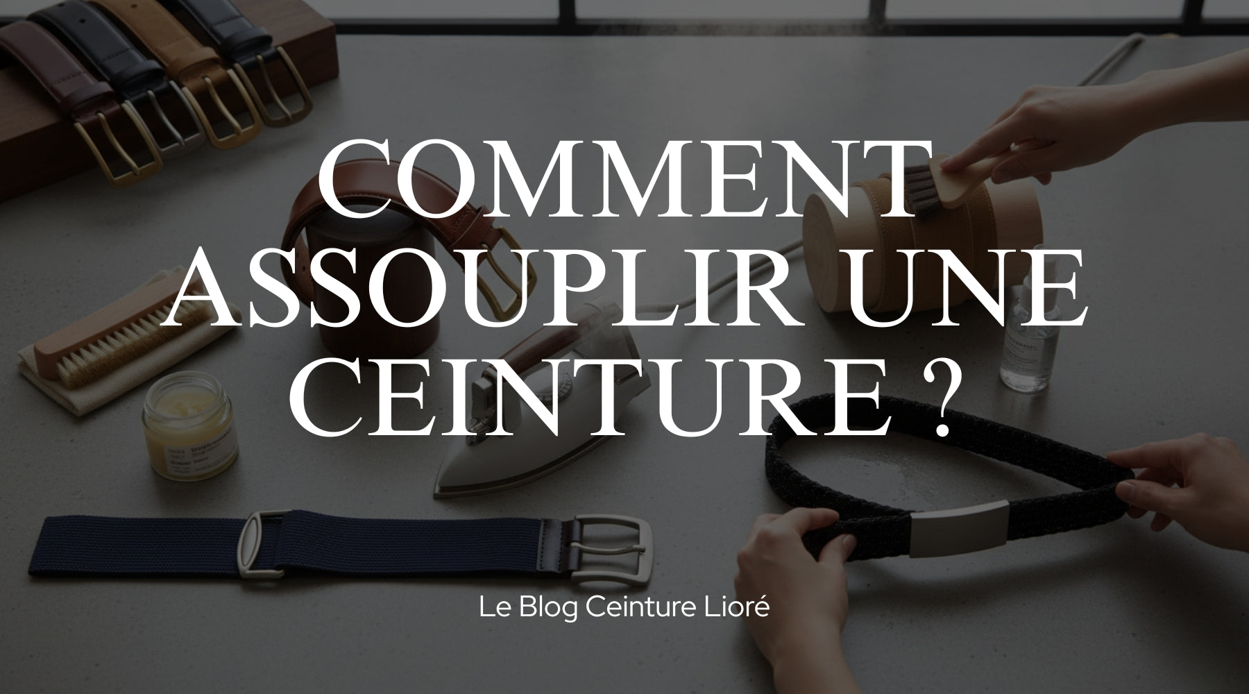 Comment assouplir une ceinture ? - Le Blog Ceinture Lioré Image