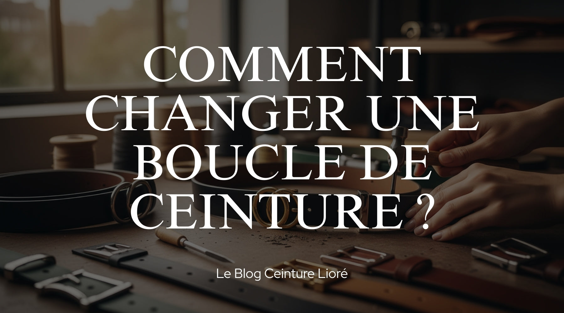 Comment changer une boucle de ceinture ? - Le Blog Ceinture Lioré Image