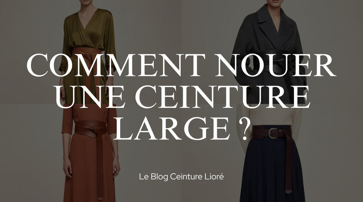 Comment nouer une ceinture large ? - Le Blog Ceinture Lioré