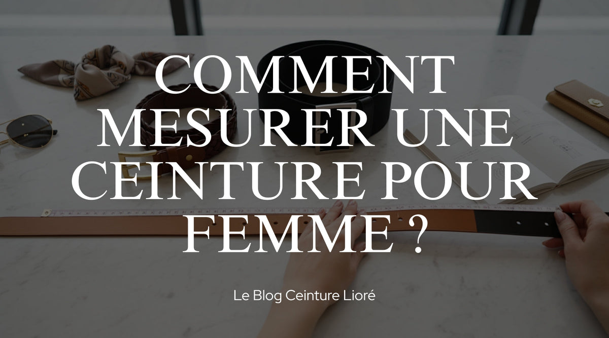 Comment mesurer une ceinture pour femme ? - Le Blog Ceinture Lioré Image